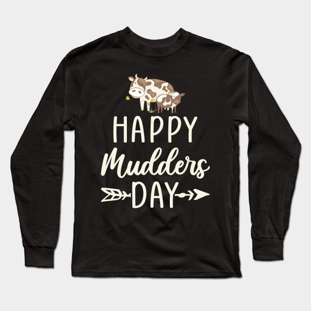 Happy Mudders Day Long Sleeve T-Shirt by FunnyZone